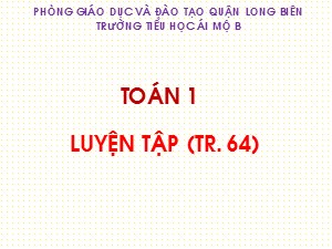 Bài giảng Toán Lớp 1 - Tuần 12: Luyện tập trang 67 - Trường Tiểu học Ái Mộ B