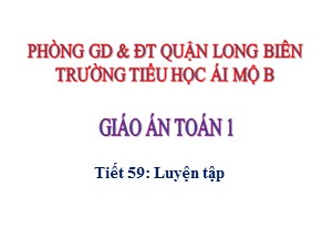 Bài giảng Toán Lớp 1 - Tuần 15: Luyện tập (Tiết 2) - Trường Tiểu học Ái Mộ B