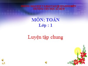 Bài giảng Toán Lớp 1 - Tuần 17: Luyện tập chung trang 90 - Trường Tiểu học Ái Mộ B