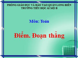 Bài giảng Toán Lớp 1 - Tuần 18: Điểm. Đoạn thẳng - Trường Tiểu học Ái Mộ B