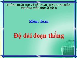 Bài giảng Toán Lớp 1 - Tuần 18: Độ dài đoạn thẳng - Năm học 2020-2021 - Trường Tiểu học Ái Mộ B