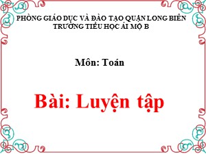 Bài giảng Toán Lớp 1 - Tuần 20: Luyện tập trang 109 - Trường Tiểu học Ái Mộ B