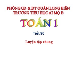 Bài giảng Toán Lớp 1 - Tuần 23: Luyện tập chung trang 123 - Trường Tiểu học Ái Mộ B