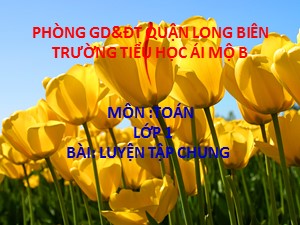 Bài giảng Toán Lớp 1 - Tuần 28: Luyện tập chung trang 152 - Trường Tiểu học Ái Mộ B