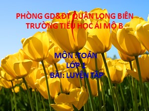 Bài giảng Toán Lớp 1 - Tuần 28: Luyện tập trang 151 - Trường Tiểu học Ái Mộ B