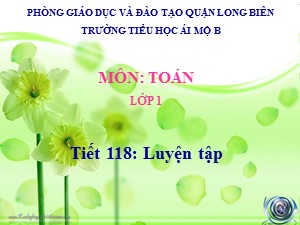 Bài giảng Toán Lớp 1 - Tuần 29: Luyện tập trang 160 - Năm học 2020-2021 - Trường Tiểu học Ái Mộ B