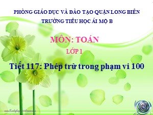 Bài giảng Toán Lớp 1 - Tuần 29: Phép trừ trong phạm vi 100 - Năm học 2020-2021 - Trường Tiểu học Ái Mộ B