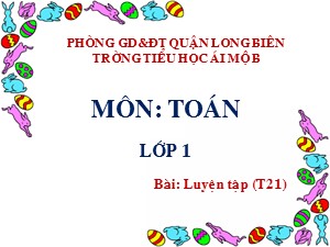 Bài giảng Toán Lớp 1 - Tuần 3: Luyện tập trang 21 - Năm học 2017-2018 - Trường Tiểu học Ái Mộ B