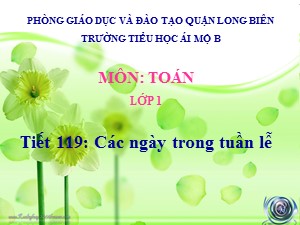 Bài giảng Toán Lớp 1 - Tuần 30: Các ngày trong tuần lễ - Năm học 2020-2021 - Trường Tiểu học Ái Mộ B