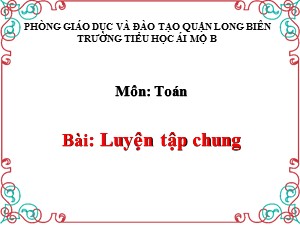 Bài giảng Toán Lớp 1 - Tuần 33: Luyện tập chung trang 178 - Năm học 2020-2021 - Trường Tiểu học Ái Mộ B