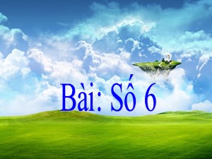 Bài giảng Toán Lớp 1 - Tuần 7: Số 6