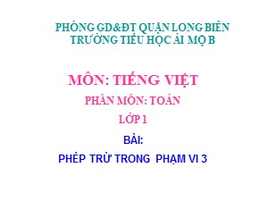 Bài giảng Toán Lớp 1 - Tuần 9: Phép trừ trong phạm vi 3 - Trường Tiểu học Ái Mộ B