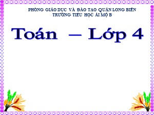 Bài giảng Toán Lớp 4 - Tuần 11: Đề-xi-mét-vuông - Năm học 2020-2021 - Trường Tiểu học Ái Mộ B