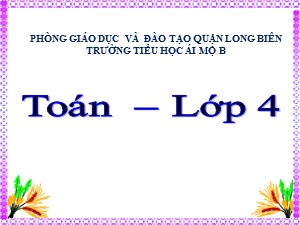 Bài giảng Toán Lớp 4 - Tuần 11: Mét vuông - Năm học 2020-2021 - Trường Tiểu học Ái Mộ B