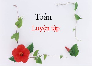 Bài giảng Toán Lớp 4 - Tuần 14: Luyện tập trang 78 - Năm học 2020-2021 - Trường Tiểu học Ái Mộ B