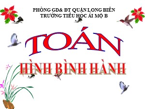 Bài giảng Toán Lớp 4 - Tuần 19: Hình bình hành - Năm học 2020-2021 - Trường Tiểu học Ái Mộ B