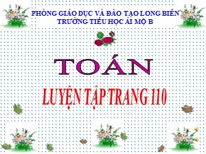 Bài giảng Toán Lớp 4 - Tuần 19: Luyện tập trang 110 - Năm học 2020-2021 - Trường Tiểu học Ái Mộ B