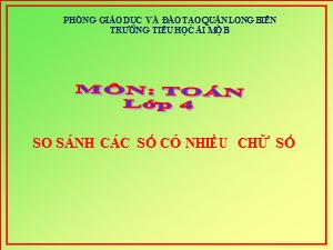 Bài giảng Toán Lớp 4 - Tuần 2: So sánh các số có nhiều chữ số - Năm học 2020-2021 - Trường Tiểu học Ái Mộ B