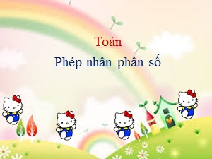 Bài giảng Toán Lớp 4 - Tuần 25: Phép nhân phân số - Năm học 2020-2021 - Trường Tiểu học Ái Mộ B