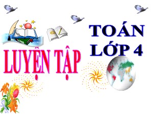 Bài giảng Toán Lớp 4 - Tuần 29: Luyện tập trang 152 - Năm học 2020-2021 - Trường Tiểu học Ái Mộ B