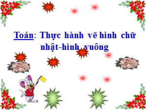 Bài giảng Toán Lớp 4 - Tuần 8: Thực hành vẽ hình chữ nhật