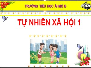 Bài giảng Tự nhiên và xã hội Khối 1 - Bài 1: Gia đình em - Năm học 2020-2021 - Trường Tiểu học Ái Mộ B