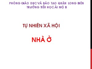 Bài giảng Tự nhiên và xã hội Lớp 1 - Tuần 12: Nhà ở - Trường Tiểu học Ái Mộ B