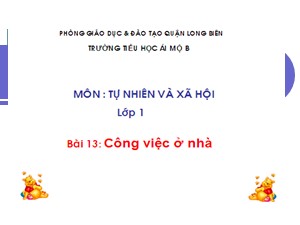 Bài giảng Tự nhiên và xã hội Lớp 1 - Tuần 13: Công việc ở nhà - Trường Tiểu học Ái Mộ B