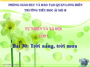 Bài giảng Tự nhiên và xã hội Lớp 1 - Tuần 30: Trời nắng, trời mưa - Trường Tiểu học Ái Mộ B