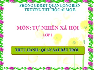 Bài giảng Tự nhiên và xã hội Lớp 1 - Tuần 31: Thực hành quan sát bầu trời - Trường Tiểu học Ái Mộ B