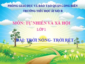 Bài giảng Tự nhiên và xã hội Lớp 1 - Tuần 33: Trời nóng, trời rét - Trường Tiểu học Ái Mộ B