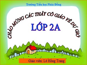 Bài giảng An toàn giao thông Lớp 2 - Bài 4: Đi bộ và qua đường an toàn - Năm học 2018-2019 - Lê Hồng Trang