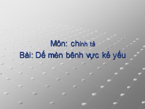 Bài giảng Chính tả Khối 4 - Tuần 1: Nghe viết Dế mèn bênh vực kẻ yếu