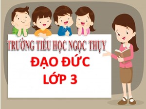 Bài giảng Đạo đức Lớp 3 - Tuần 1: Bác Hồ kính yêu - Năm học 2020-2021 - Trường Tiểu học Ngọc Thụy