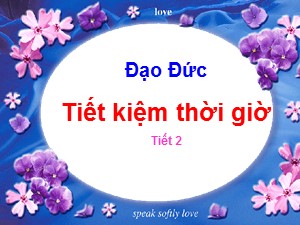 Bài giảng Đạo đức Lớp 4 - Tuần 10: Tiết kiệm thời giờ (Tiết 2) - Năm học 2020-2021