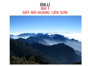 Bài giảng Địa lí Lớp 4 - Bài 1: Dãy núi Hoàng Liên Sơn - Năm học 2017-2018