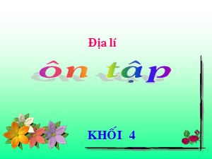 Bài giảng Địa lí Lớp 4 - Bài 10: Ôn tập - Năm học 2017-2018