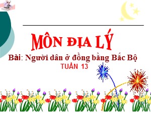 Bài giảng Địa lí Lớp 4 - Bài 13: Người dân ở đồng bằng Bắc Bộ - Năm học 2017-2018