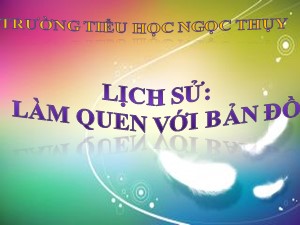 Bài giảng Địa lí Lớp 4 - Tuần 1: Làm quen với bản đồ - Năm học 2020-2021 - Trường Tiểu học Ngọc Thụy