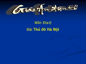 Bài giảng Địa lí Lớp 4 - Tuần 18: Thủ đô Hà Nội