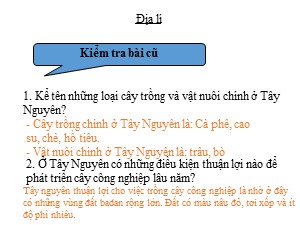 Bài giảng Địa lí Lớp 4 - Tuần 9: Hoạt động sản xuất của người dân ở Tây Nguyên (Tiếp theo) - Năm học 2020-2021