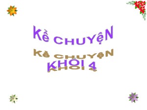 Bài giảng Kể chuyện Khối 4 - Tuần 9: Kể chuyện được chứng kiến hoặc tham gia về ước mơ - Năm học 2020-2021