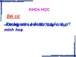 Bài giảng Khoa học Khối 4 - Bài 31: Không khí có những tính chất nào? - Năm học 2019-2020