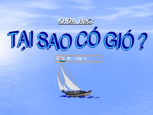 Bài giảng Khoa học Khối 4 - Bài 37: Tại sao có gió?