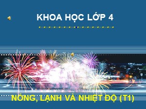 Bài giảng Khoa học Khối 4 - Bài 50: Nóng, lạnh và nhiệt độ (Tiết 1)