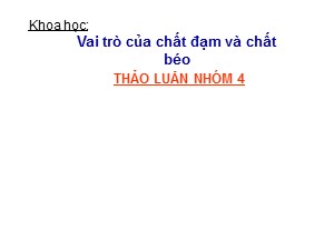 Bài giảng Khoa học Lớp 4 - Bài 5: Vai trò của chất đạm và chất béo - Năm học 2019-2020