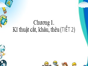 Bài giảng Kĩ thuật Lớp 4 - Tuần 2: Vật liệu, dụng cụ cắt, khâu, thêu (Tiết 2) - Năm học 2020-2021