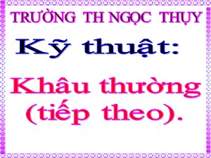 Bài giảng Kĩ thuật Lớp 4 - Tuần 5: Khâu thường (Tiếp theo) - Năm học 2020-2021 - Trường Tiểu học Ngọc Thụy