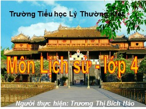 Bài giảng Lịch sử Lớp 4 - Bài 28: Kinh thành Huế - Năm học 2019-2020 - Trương Thị Bích Hảo