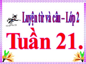 Bài giảng Luyện từ và câu Khối 2 - Tuần 21: Từ ngữ về chim chóc. Đặt và trả lời câu hỏi Ở đâu?